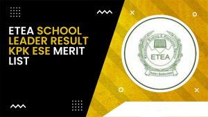 ETEA KPK School Leader Result 2023 Merit ListETEA KPK School Leader Result 2023 Merit List