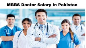 What Is The MBBS Doctor salary In Pakistan