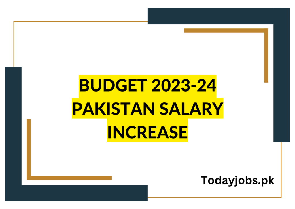 Budget 2023-24 Pakistan Salary Increase