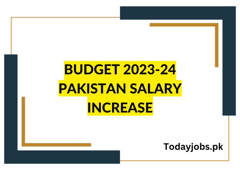 Budget 202424 Pakistan Salary Increase Today Jobs